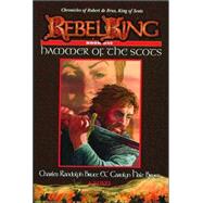 Rebel King: Hammer of the Scots, Book One