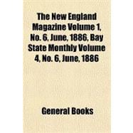 The New England Magazine, No. 6, Bay State Monthly, June, 1886