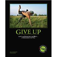 Give Up: Life's an Adventure for Most... a Concussion for You. 150 Demotivation Posters