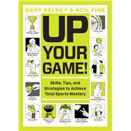 Up Your Game! Skills, Tips, and Strategies to Achieve Total Sports Mastery
