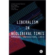 Liberalism in Neoliberal Times Dimensions, Contradictions, Limits