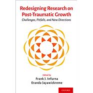 Redesigning Research on Post-Traumatic Growth Challenges, Pitfalls, and New Directions