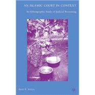 An Islamic Court in Context An Ethnographic Study of Judicial Reasoning