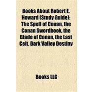 Books about Robert E Howard : The Spell of Conan, the Conan Swordbook, the Blade of Conan, the Last Celt, Dark Valley Destiny