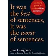 It Was the Best of Sentences, It Was the Worst of Sentences A Writer's Guide to Crafting Killer Sentences,9781580087407