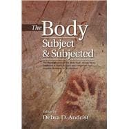 Body, Subject & Subjected The Representation of the Body Itself, Illness, Injury, Treatment and Death in Spain and Indigenous and Hispanic American Art and Literature
