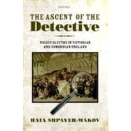 The Ascent of the Detective Police Sleuths in Victorian and Edwardian England