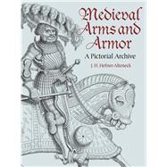 Medieval Arms and Armor A Pictorial Archive