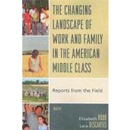 The Changing Landscape of Work and Family in the American Middle Class Reports from the Field