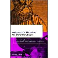 Aristotle's Poetics for Screenwriters Storytelling Secrets from the Greatest Mind in Western Civilization