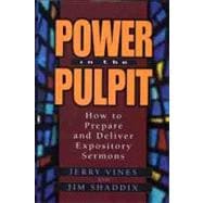 Power in the Pulpit How to Prepare and Deliver Expository Sermons