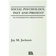 Social Psychology, Past and Present: An Integrative Orientation book cover, ISBN 9781138467408