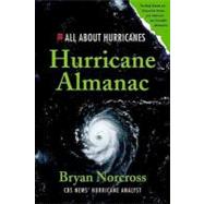 Hurricane Almanac : The Essential Guide to Storms Past, Present, and Future