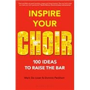 Inspire Your Choir 100 Ideas to Raise the Bar