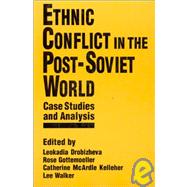 Ethnic Conflict in the Post-Soviet World: Case Studies and Analysis: Case Studies and Analysis