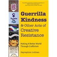 Guerrilla Kindness & Other Acts of Creative Resistance