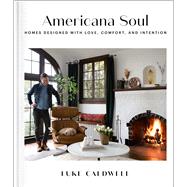 Americana Soul Homes Designed with Love, Comfort, and Intention,9781982187408