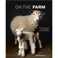 On the Farm Heritage and Heralded Animal Breeds in Portraits and Stories
