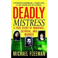Deadly Mistress : A True Story of Marriage, Betrayal and Murder