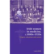 Irish women in medicine, c.1880s-1920s Origins, education and careers