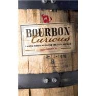 Bourbon Curious A Simple Tasting Guide for the Savvy Drinker