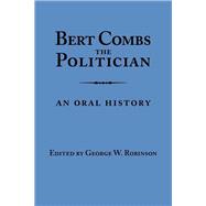 Bert Combs the Politician : An Oral History