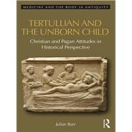 Tertullian and the Unborn Child: Christian and Pagan Attitudes in Historical Perspective