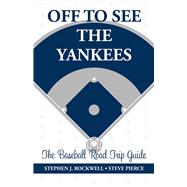 Off to See the Yankees The Baseball Road Trip Guide