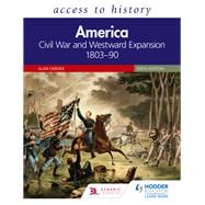 Access to History: America: Civil War and Westward Expansion 1803–90 Sixth Edition