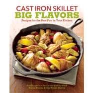 Cast Iron Skillet Big Flavors : 90 Recipes for the Best Pan in Your Kitchen