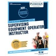 Supervising Equipment Operator Instructor (C-4740) Passbooks Study Guide