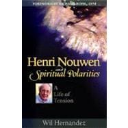 Henri Nouwen and Spiritual Polarities : A Life of Tension