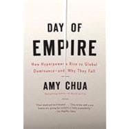 Day of Empire How Hyperpowers Rise to Global Dominance--and Why They Fall