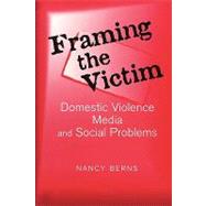 Framing the Victim: Domestic Violence, Media, and Social Problems