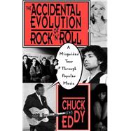 The Accidental Evolution Of Rock'n'roll A Misguided Tour Through Popular Music