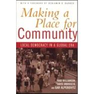 Making a Place for Community: Local Democracy in a Global Era
