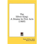 Silver King : A Drama in Five Acts (1907)