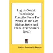 English-Swahili Vocabulary : Compiled from the Works of the Late Bishop Steere and from Other Sources (1917)