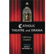 Catholic Theatre and Drama : Critical Essays