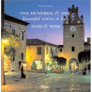 One Hundred & One Beautiful Towns in Italy: Food and Wine