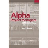 Alpha Project Managers What the Top 2% Know That Everyone Else Does Not