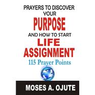 Prayers to Discover Your Purpose and How to Start Life Assignment