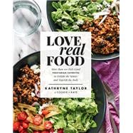 Love Real Food More Than 100 Feel-Good Vegetarian Favorites to Delight the Senses and Nourish the Body: A Cookbook