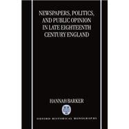 Newspapers, Politics, and Public Opinion in Late Eighteenth-Century England