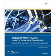 Network Maintenance and Troubleshooting Guide Field Tested Solutions for Everyday Problems