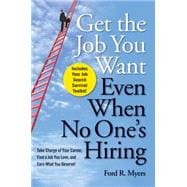 Get The Job You Want, Even When No One's Hiring Take Charge of Your Career, Find a Job You Love, and Earn What You Deserve