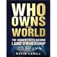 Who Owns The World: The Hidden Facts Behind Land Ownership