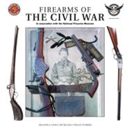 Firearms of the Civil War: In Association With the National Firearms Museum