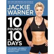 10 Pounds in 10 Days The Secret Celebrity Program for Losing Weight Fast