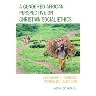 A Gendered African Perspective on Christian Social Ethics Empowering Working Women in Cameroon